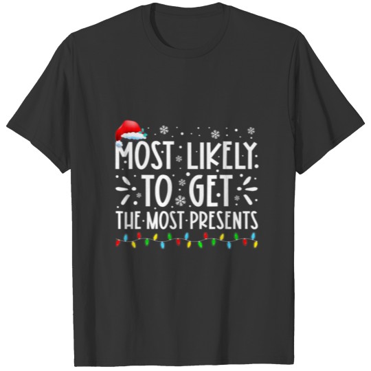 Most Likely To Get The Most Present Family Christm T-shirt