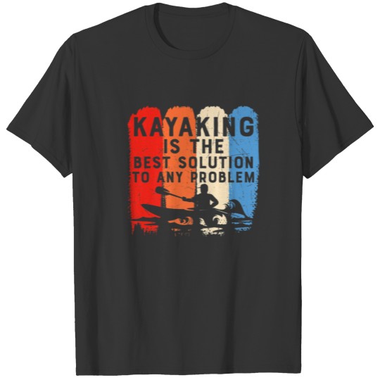 Kayaking Best Solution To Any Problem Funny Kayak T-shirt