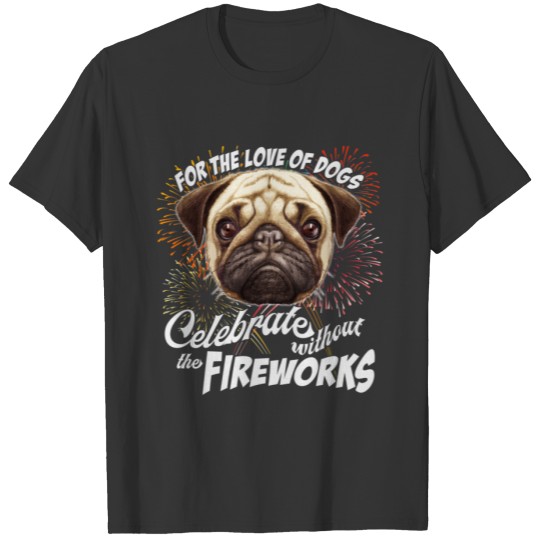 Dog Lovers 4th of July Celebrate Without Fireworks T-shirt