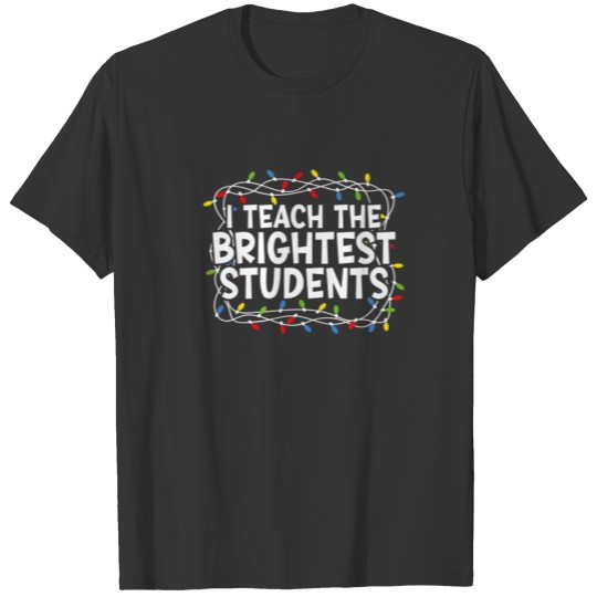 I Teach The Brightest Students Christmas Lights Te T-shirt