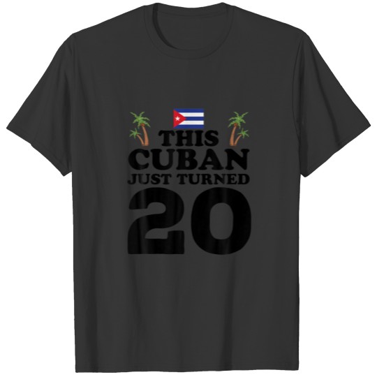 This Cuban Just Turned 20 Cuba Cubano 20Th Birthda T-shirt