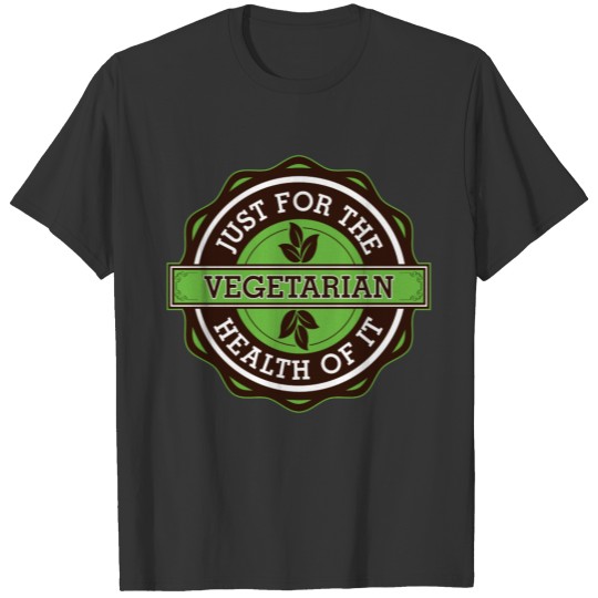 Vegetarian Just For the Health of It T-shirt