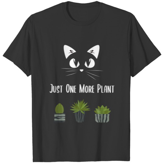 Funny Plants And Cat Lovers, Just One More Plant T-shirt