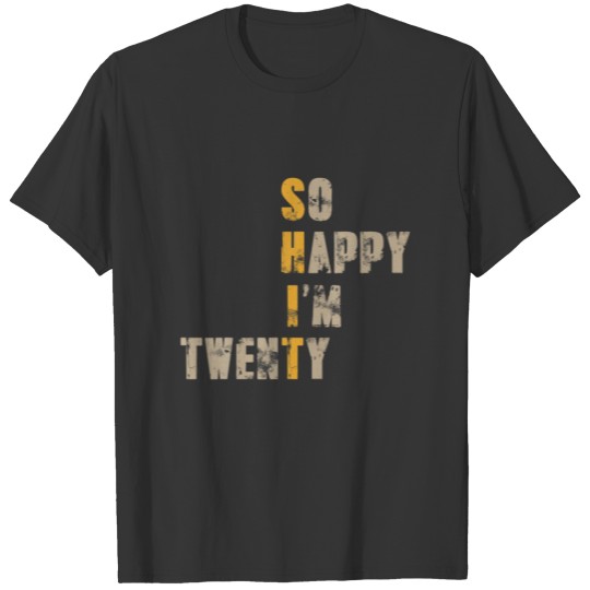 So Happy I'm Twenty 20 Year Old Funny 20Th Birthda T-shirt