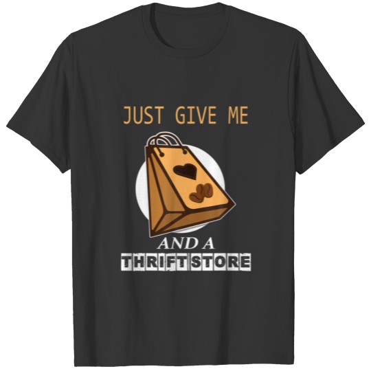 Just Give Me Coffee And A Thrift Store T-shirt