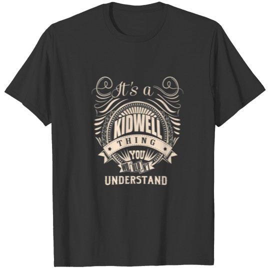 It's A KIDWELL Thing You Wouldn't Understand Gifts T-shirt