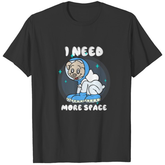 Space Galaxy Stars Smiling Spaceship Dog Needs Mor T-shirt