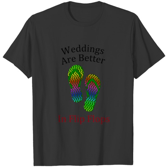 Weddings Are Better In Flip Flops Beach Wedding T-shirt