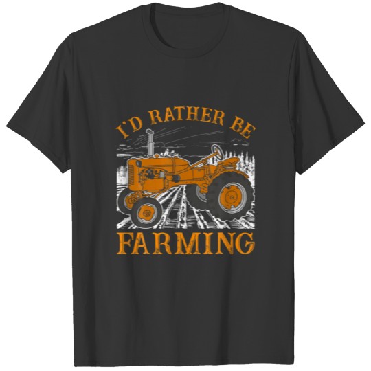I'd Rather Be Farming Agriculture Land Farming T-shirt