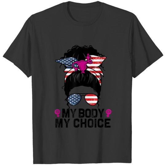 My Body My Choice Pro Choice Messy Bun Feminist Wo T-shirt