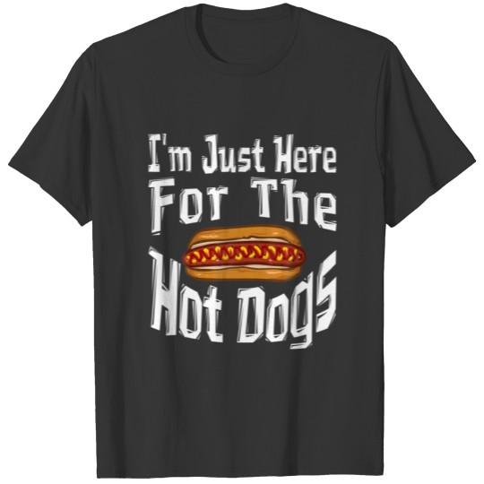 I'm Just Here For The Hot Dogs Funny Hotdog Gifts T-shirt