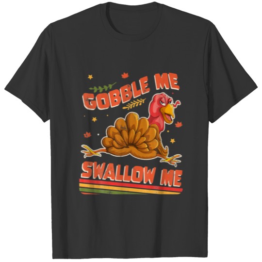 Gobble Me Swallow Me Funny Thanksgiving Turkey Ret T-shirt