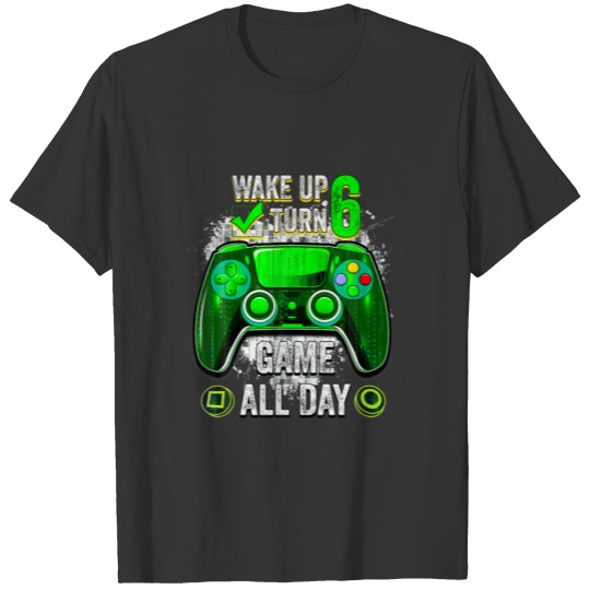 6Th Birthday Kids Game All Day Video Gamer 6 Years T-shirt
