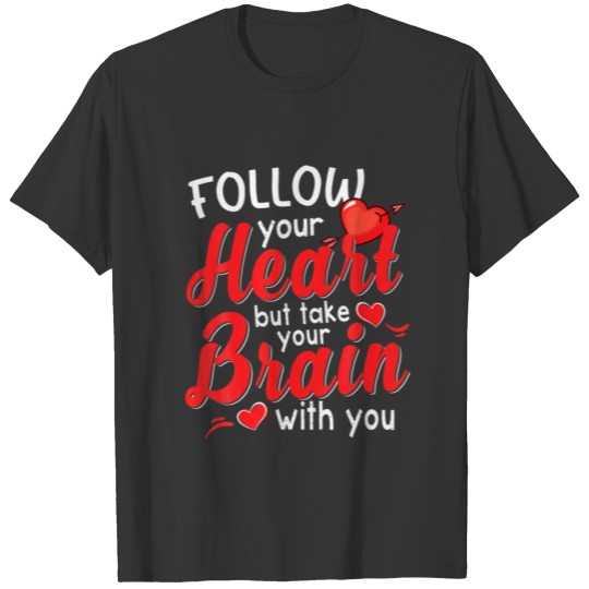 Follow Your Heart Funny Valentine S For Women T-shirt
