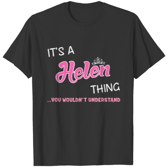 It's a Helen thing you wouldn't understand T-shirt