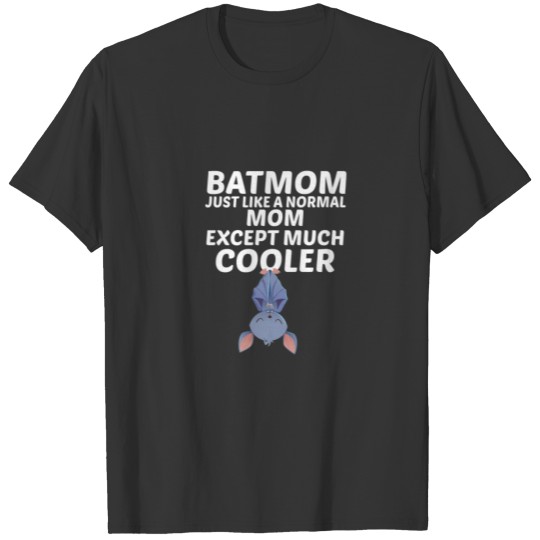 Bat Mom Just Like Normal Mom Except Much Cooler Ha T-shirt