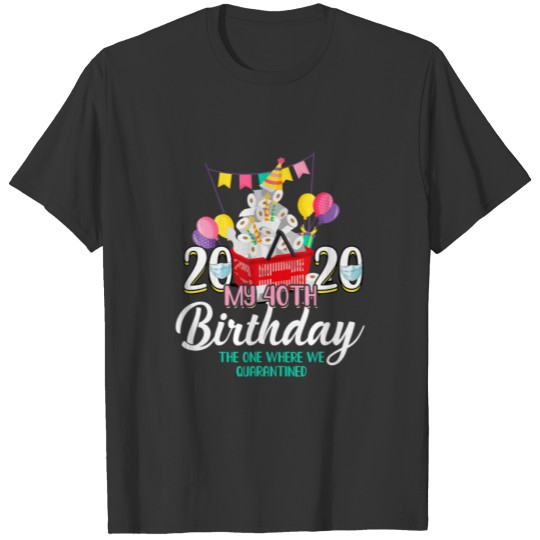 I Turned 40 In Quarantine Cute 40Th Birthday Gift T-shirt