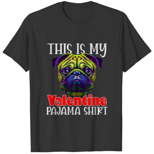 This Is My Valentine's Pajama Pug Art Heart Lover T-shirt