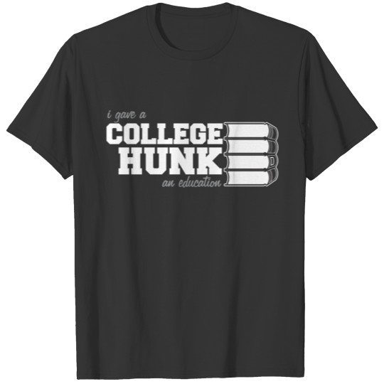 I Gave A College Hunk An Education T-shirt