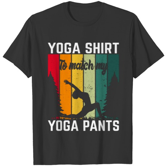 Yoga  To Match My Yoga Pants T-shirt