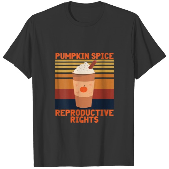 Pumpkin Spice And Reproductive Rights Mind Your Ow T-shirt