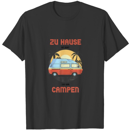Zu Heim Ist Wo Wir Campen - Motorhome Camper T-shirt
