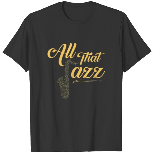 All That Jazz Saxophone Music Instrument T-shirt