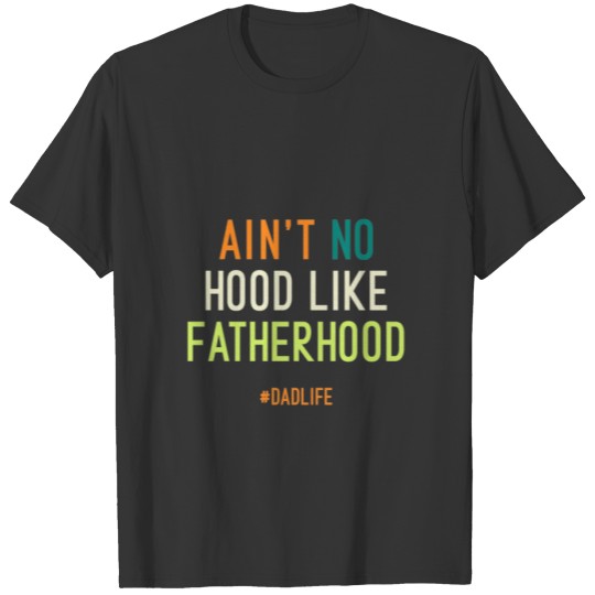 Mens Ain't no hood like fatherhood dadlife Cool Cu T-shirt