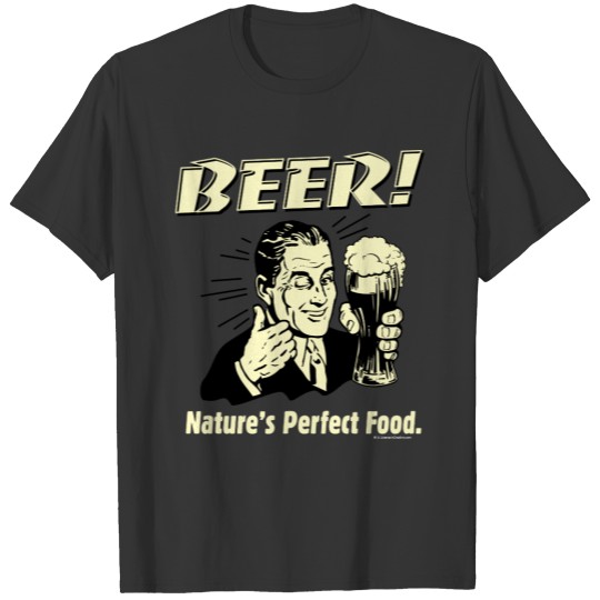 Beer: Nature's Perfect Food T-shirt