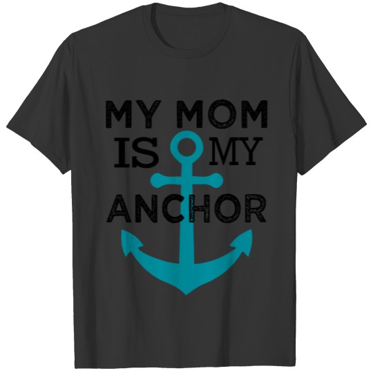 My Mom is my Anchor T-shirt