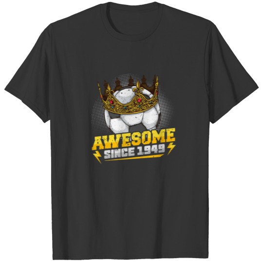 Soccer King 73Rd Birthday Crown Awesome Since 1949 T-shirt