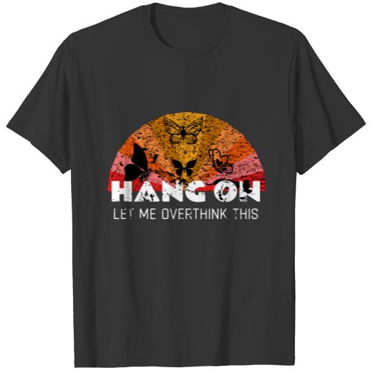 Womens Womens Hang On A Minute, Let Me Overthink T T-shirt