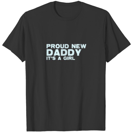 Proud New Daddy It's A Girl Father's Day T-shirt