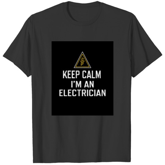 Keep Calm I'm An Electrician T-shirt