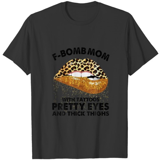 F-Bomb Mom With Tattoos Pretty Eyes Thick Thigh Mo T-shirt