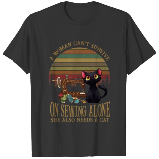 Cant suervive on sewing alone she also needs a cat T-shirt