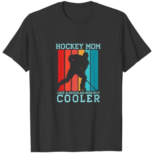 HOCKEY MOM Like A Regular Mom But Cooler Funny Mot T-shirt
