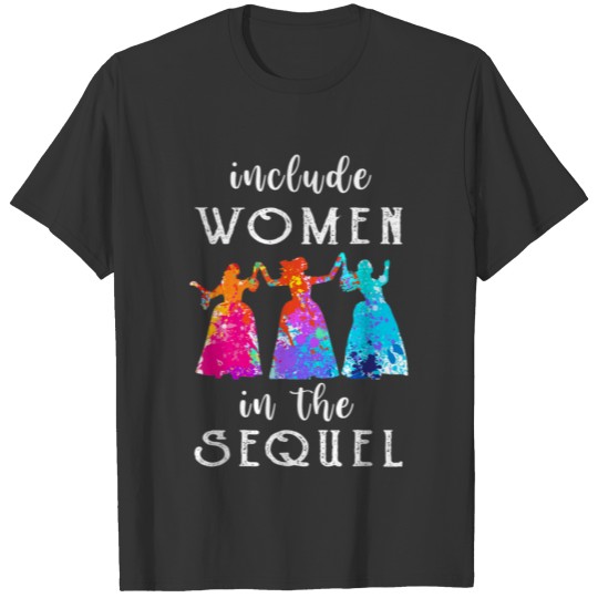 Include Women In The Sequel Color Gift T-shirt