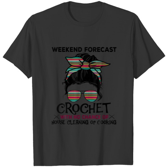 Weekend Forecast Crochet Funny Crocheting Colorful T-shirt