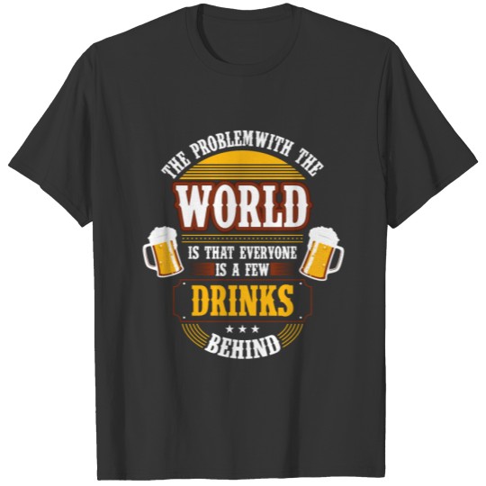 Everyone is a Few Drinks Behind - Drinking Beer T-shirt