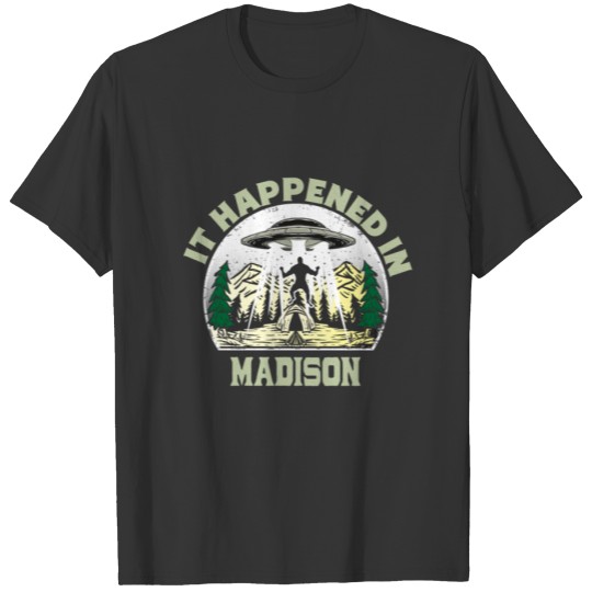 Alien UFO In madison City T-shirt