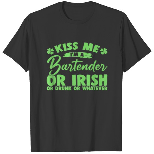 Funny Kiss Me I'm A Bartender Or Irish Or Drunk Or T-shirt