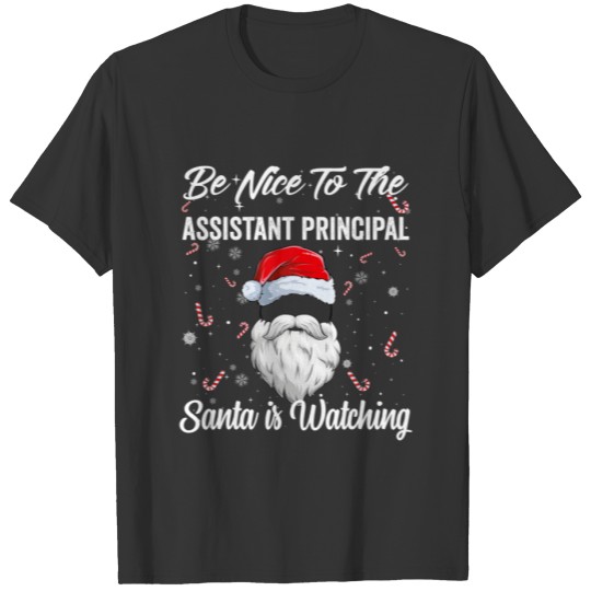 Be Nice To Assistant Principal Santa Is Watching X T-shirt