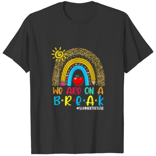 Teacher We Are On A Break Summer Break Leopard Rai T-shirt