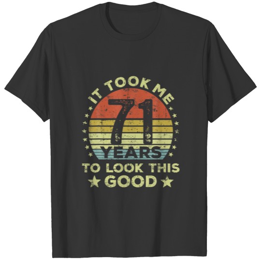 It Took Me 71 Years To Look This Good 71St Birthda T-shirt