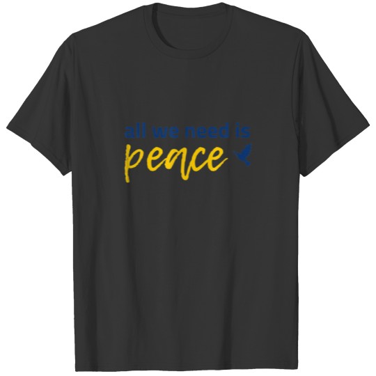 All We Need Is Peace - Ukraine Support T-shirt
