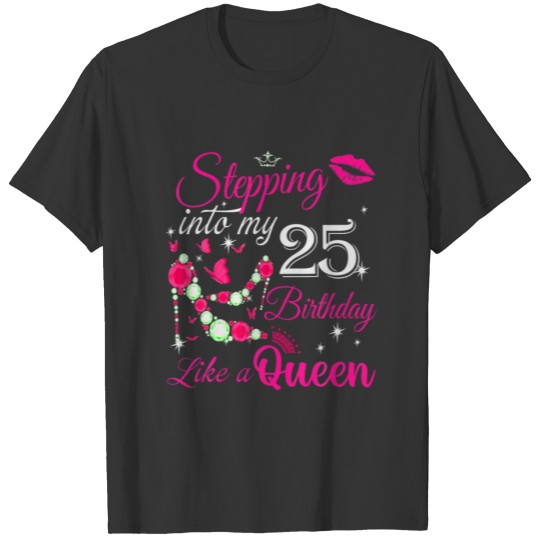 Birthday Gifts For Women Queen Stepping Into My 25 T-shirt