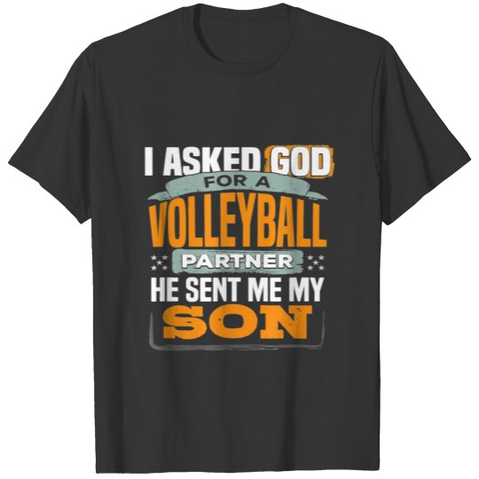 Mens I asked God for a Volleyball Partner He Sent T-shirt