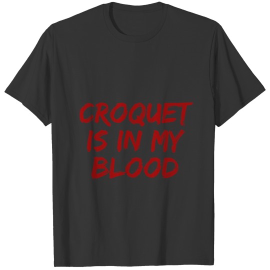 Croquet is in my blood T-shirt