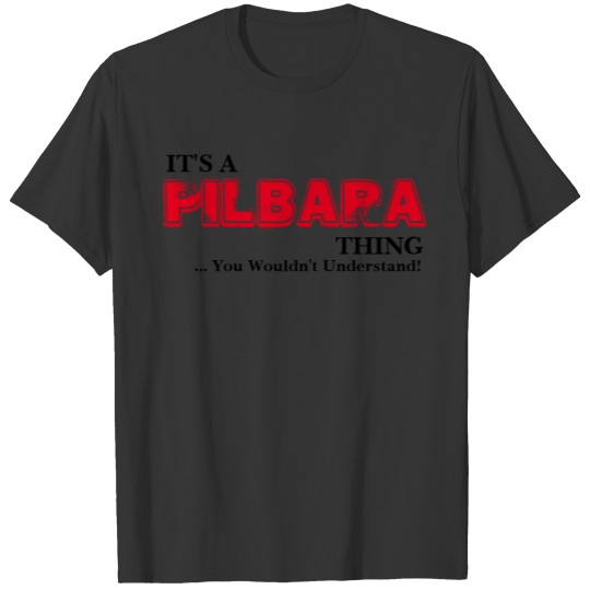 It's A PILBARA Thing ...You Wouldn't Understand! T-shirt